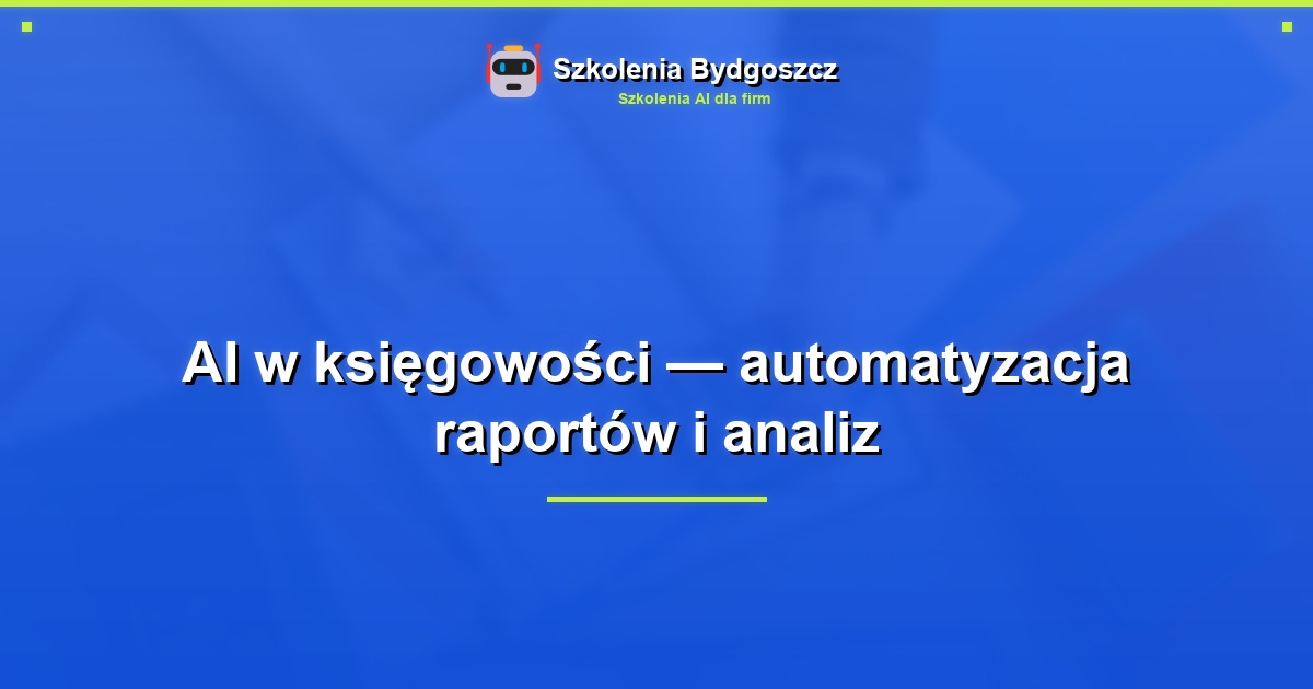 AI w księgowości — automatyzacja raportów i analiz