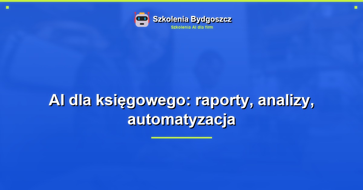 AI dla księgowego: raporty, analizy, automatyzacja