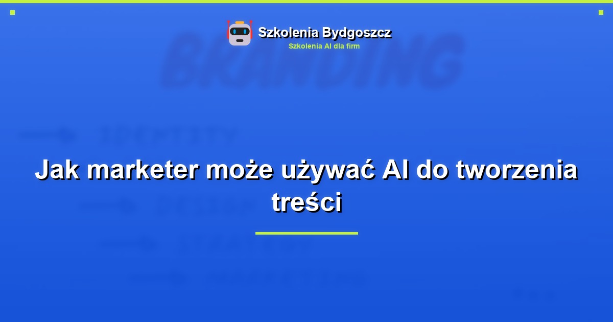Jak marketer może używać AI do tworzenia treści