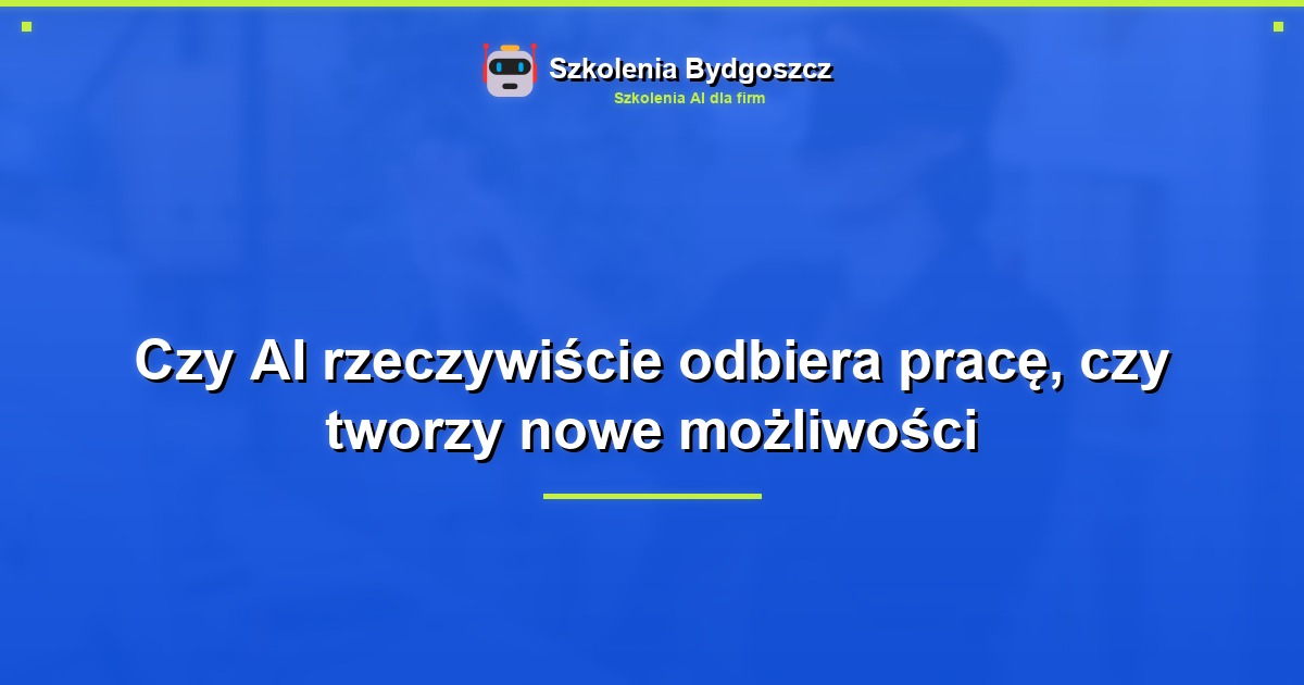 Czy AI rzeczywiście odbiera pracę, czy tworzy nowe możliwości