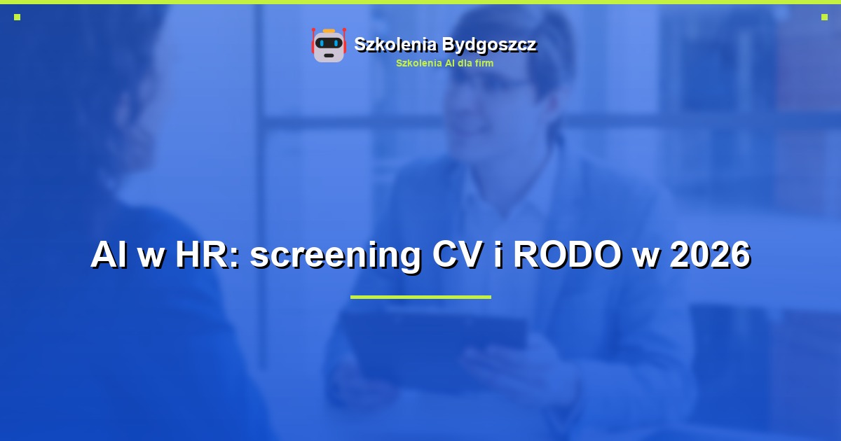 AI w HR: screening CV i RODO w 2026