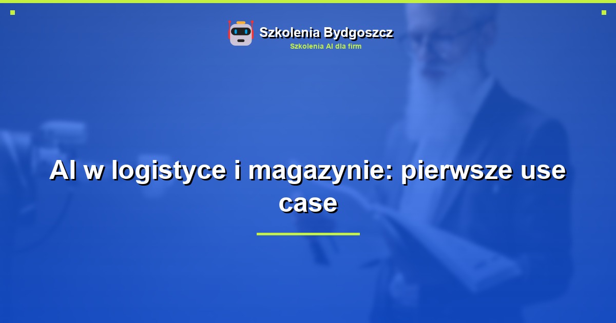 AI w logistyce i magazynie: pierwsze use case