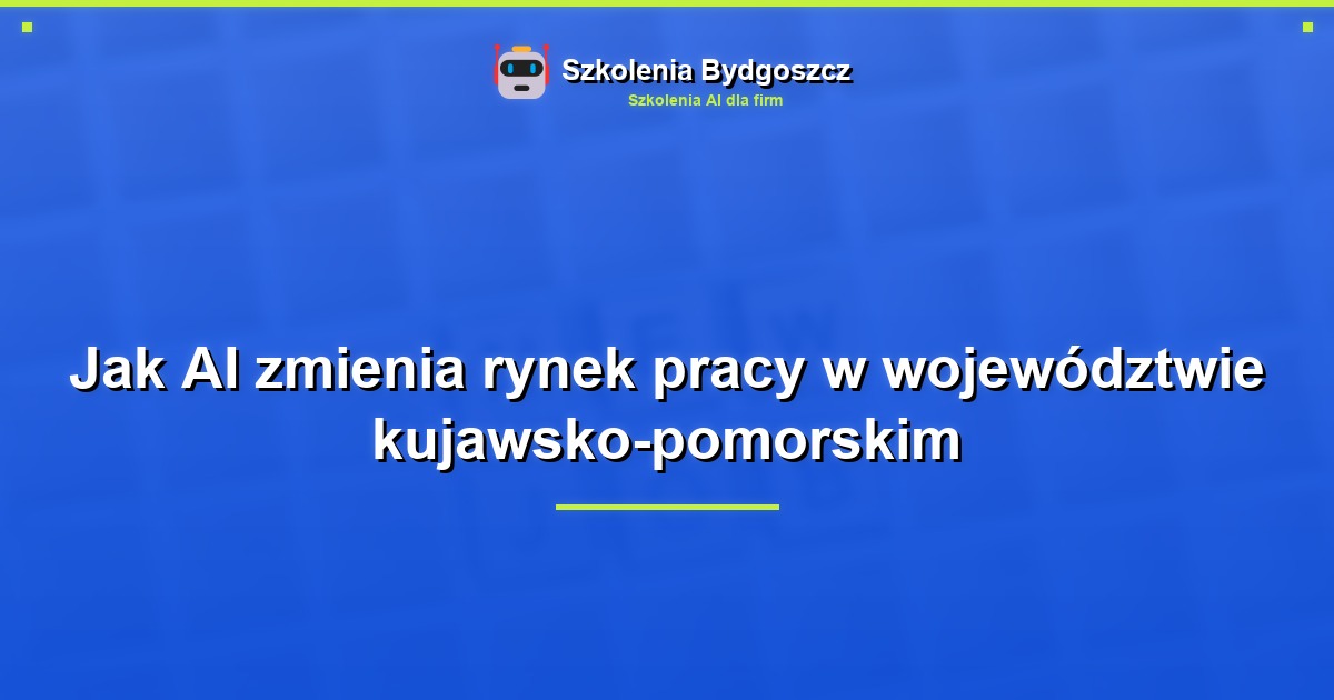 Jak AI zmienia rynek pracy w województwie kujawsko-pomorskim