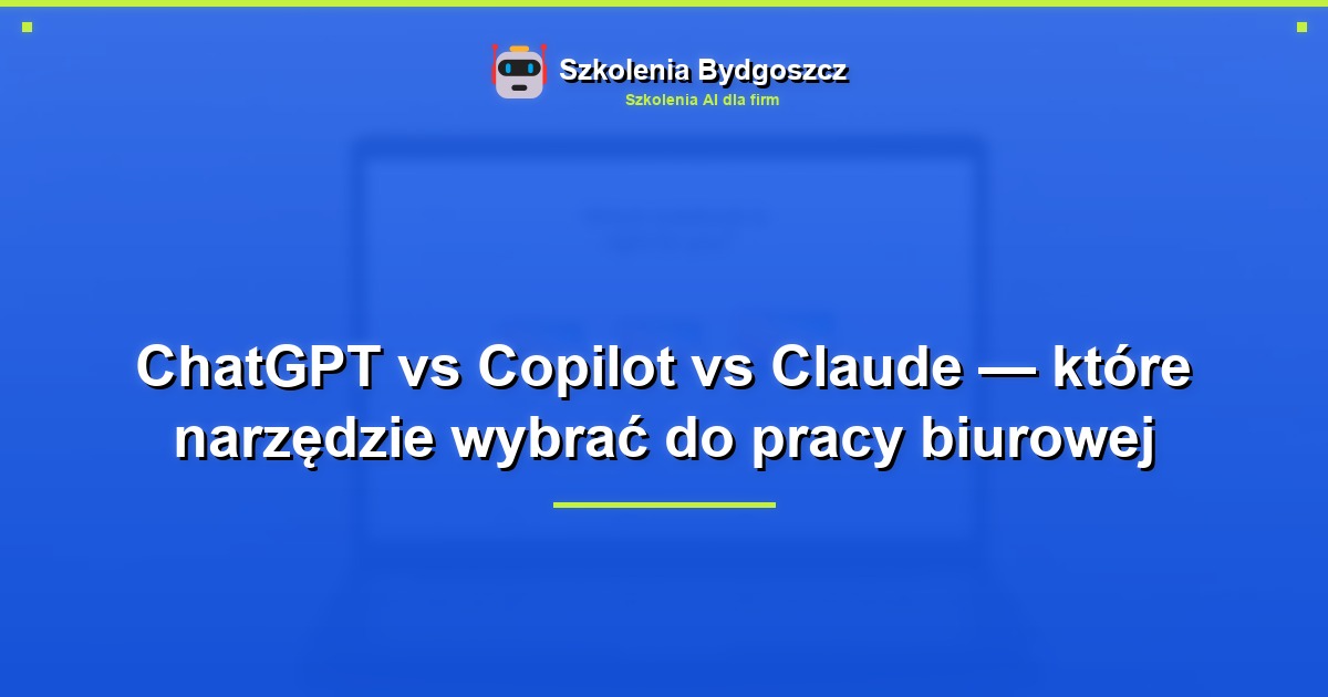 ChatGPT vs Copilot vs Claude — które narzędzie wybrać do pracy biurowej