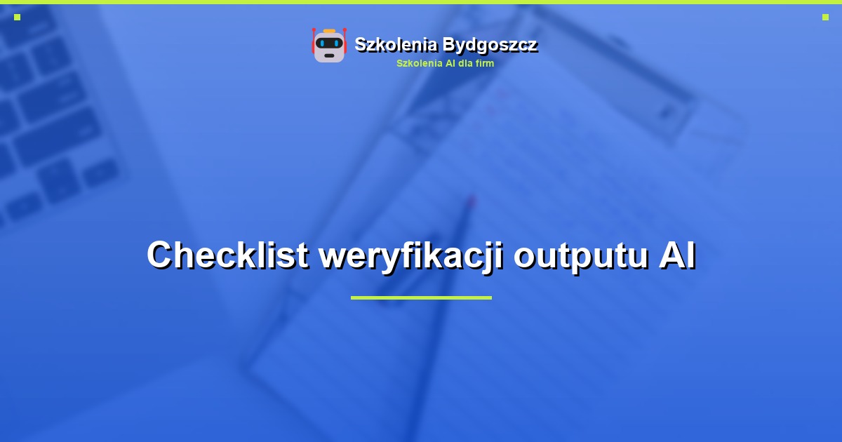 Checklist weryfikacji outputu AI