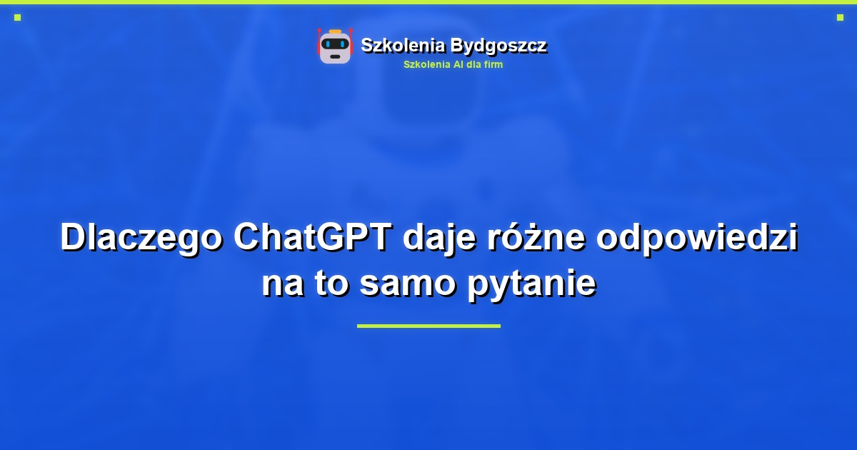 Dlaczego ChatGPT daje różne odpowiedzi na to samo pytanie