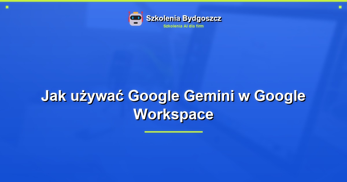 Jak używać Google Gemini w Google Workspace