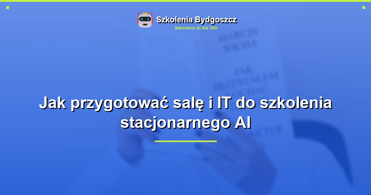 Jak przygotować salę i IT do szkolenia stacjonarnego AI