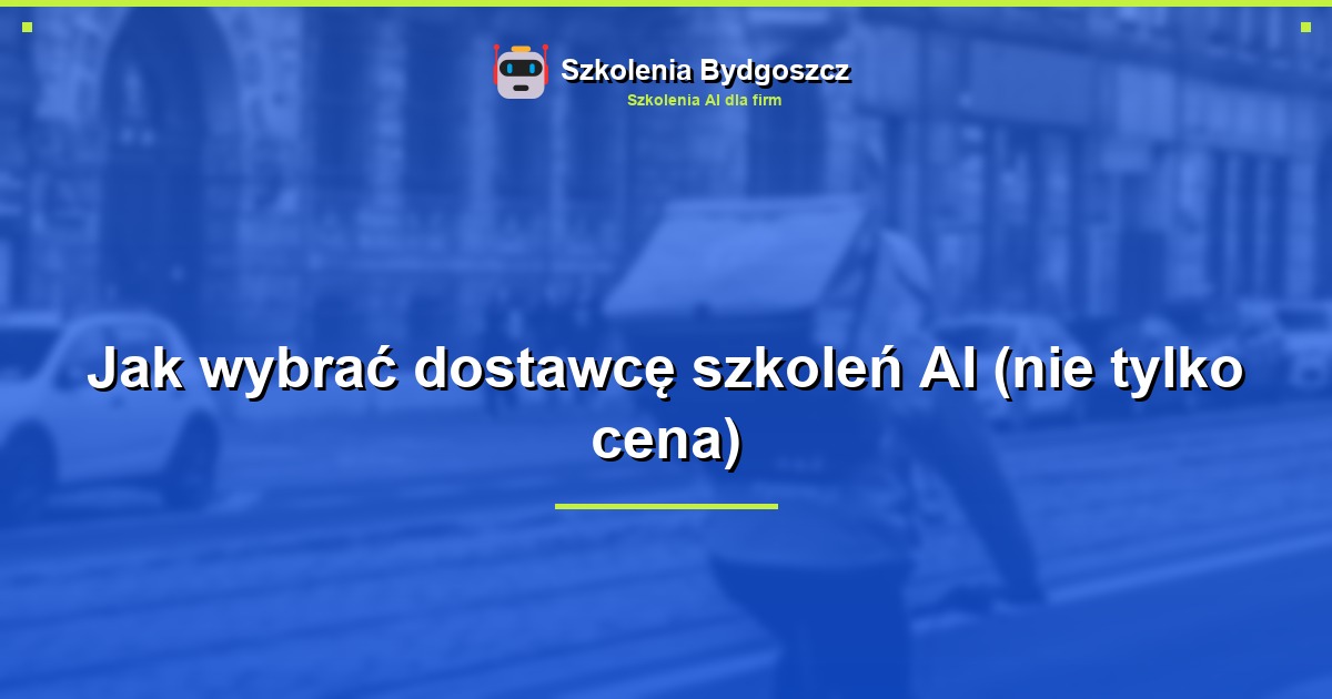 Jak wybrać dostawcę szkoleń AI (nie tylko cena)