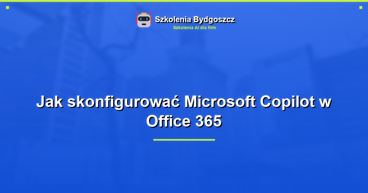 Jak skonfigurować Microsoft Copilot w Office 365