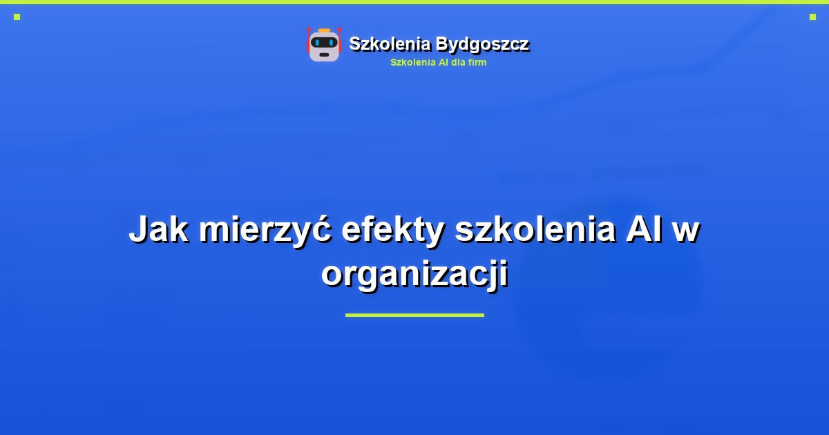 Jak mierzyć efekty szkolenia AI w organizacji