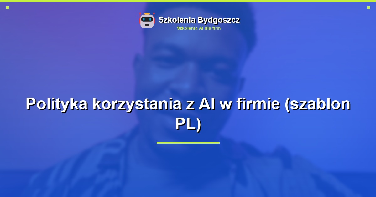 Polityka korzystania z AI w firmie (szablon PL)