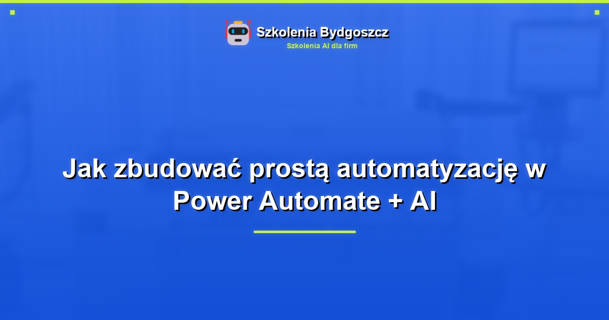 Jak zbudować prostą automatyzację w Power Automate + AI