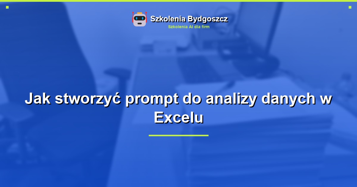 Jak stworzyć prompt do analizy danych w Excelu
