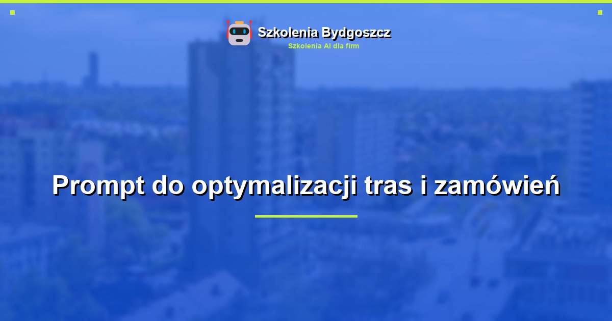 Prompt do optymalizacji tras i zamówień