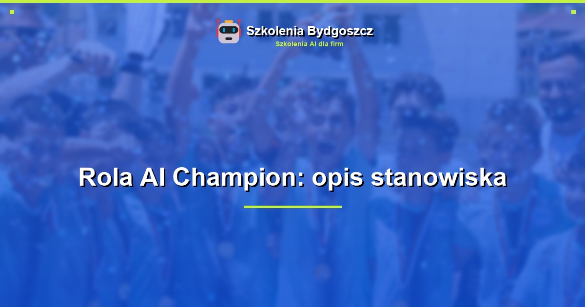 Rola AI Champion: opis stanowiska