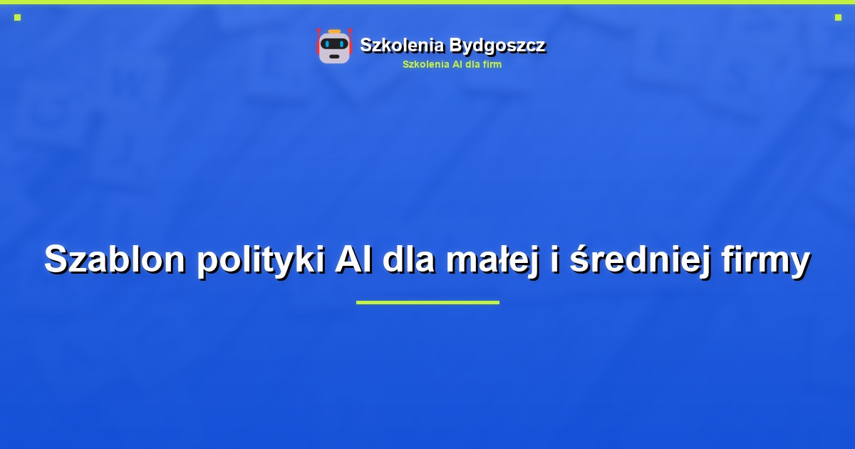 Szablon polityki AI dla małej i średniej firmy