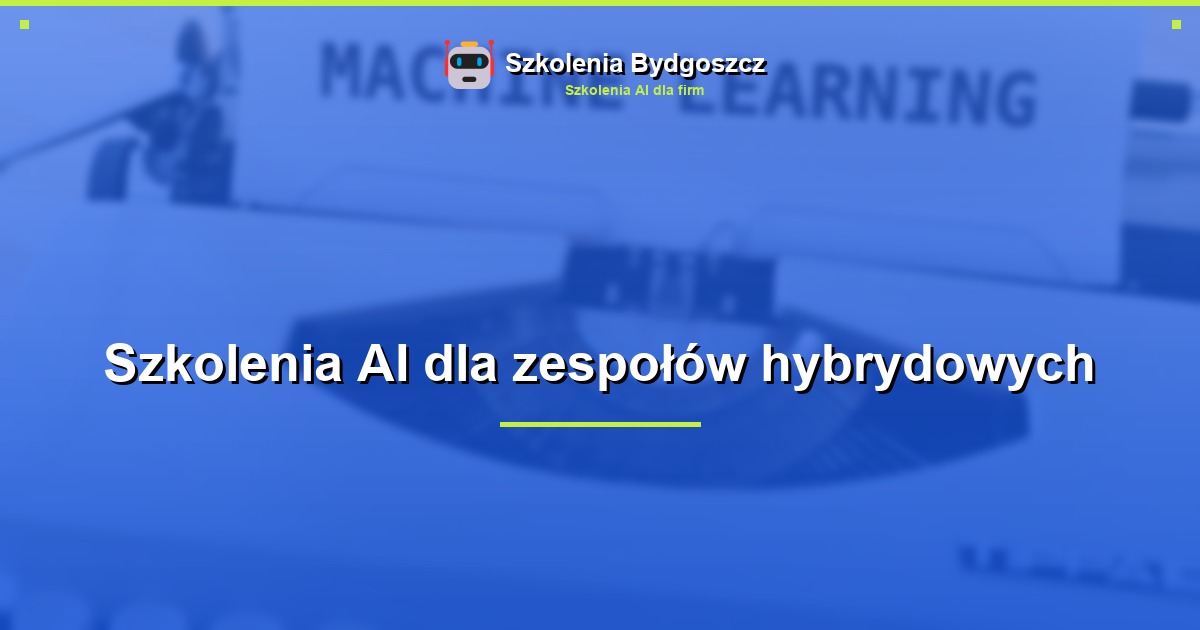 Szkolenia AI dla zespołów hybrydowych
