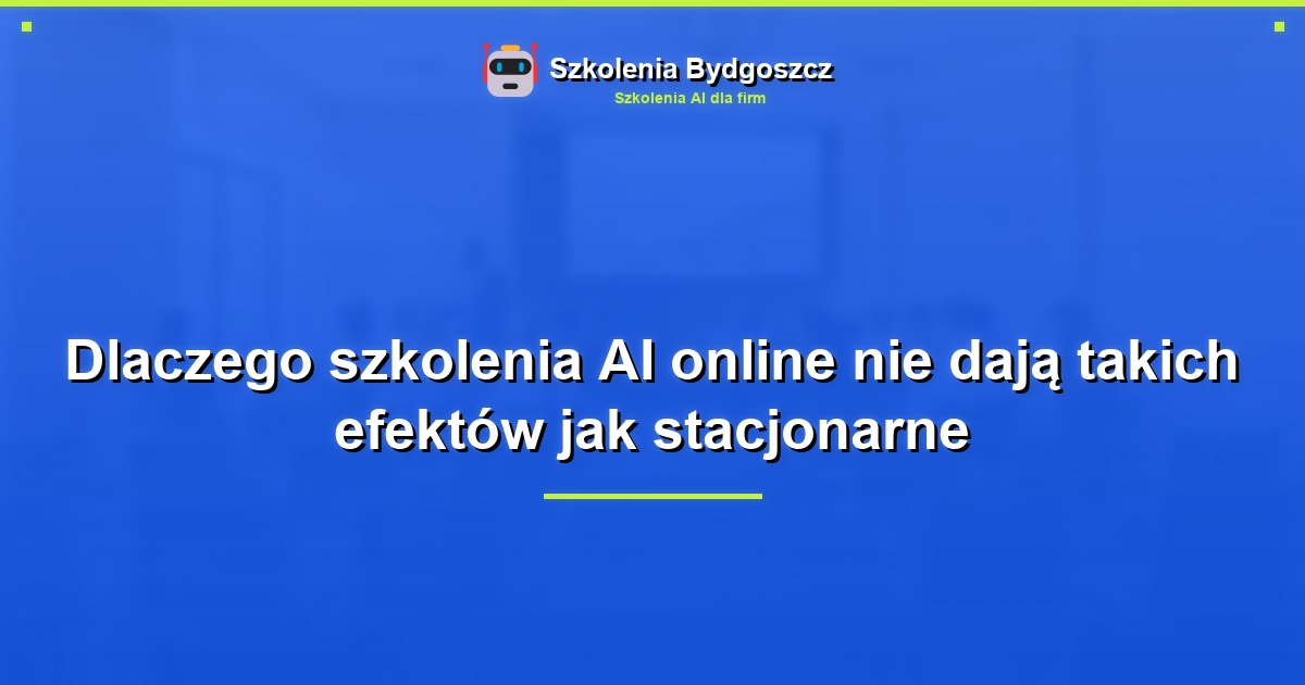 Dlaczego szkolenia AI online nie dają takich efektów jak stacjonarne