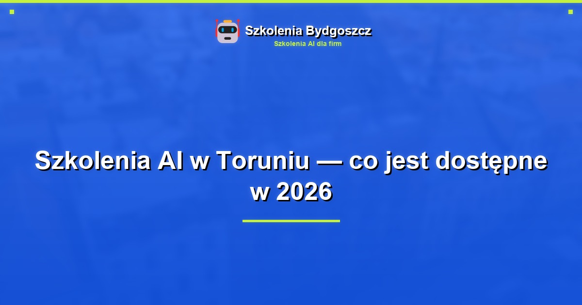 Szkolenia AI w Toruniu — co jest dostępne w 2026