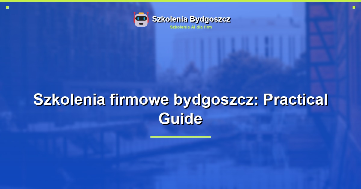 Szkolenia firmowe bydgoszcz: Practical Guide