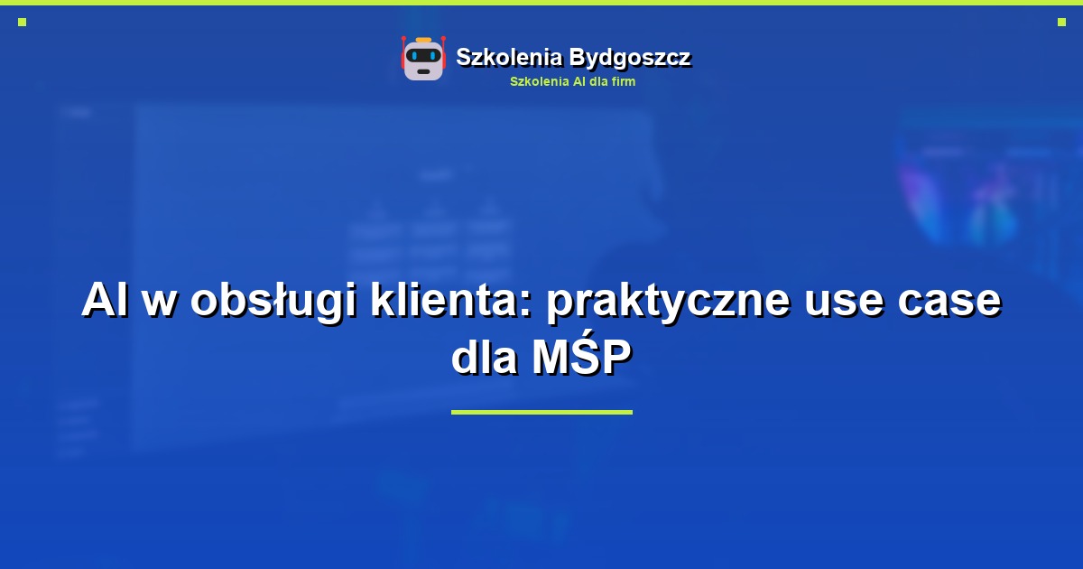 AI w obsługi klienta: praktyczne use case dla MŚP