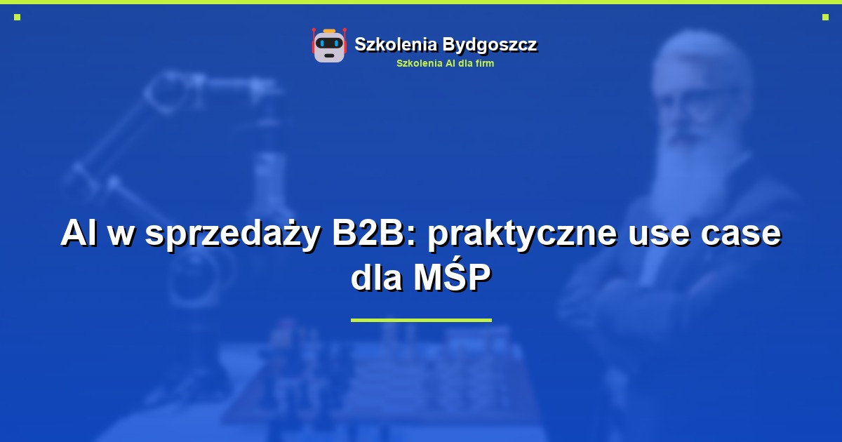 AI w sprzedaży B2B: praktyczne use case dla MŚP