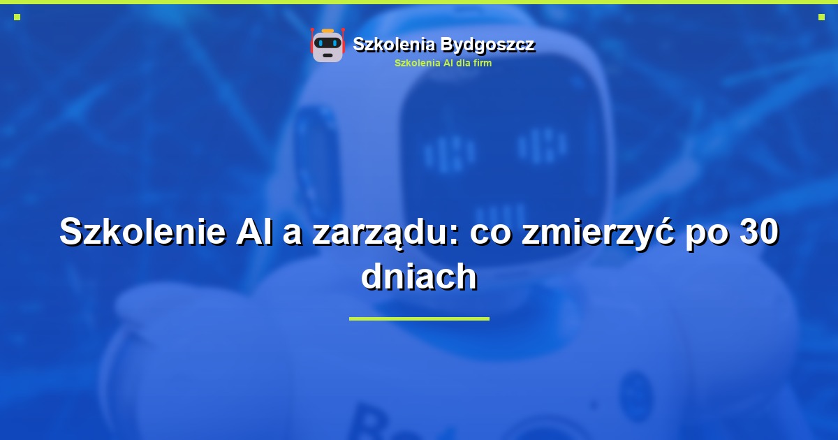 Szkolenie AI a zarządu: co zmierzyć po 30 dniach