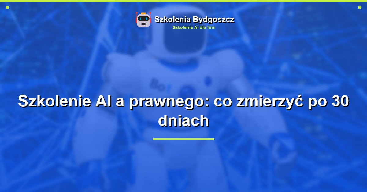 Szkolenie AI a prawnego: co zmierzyć po 30 dniach