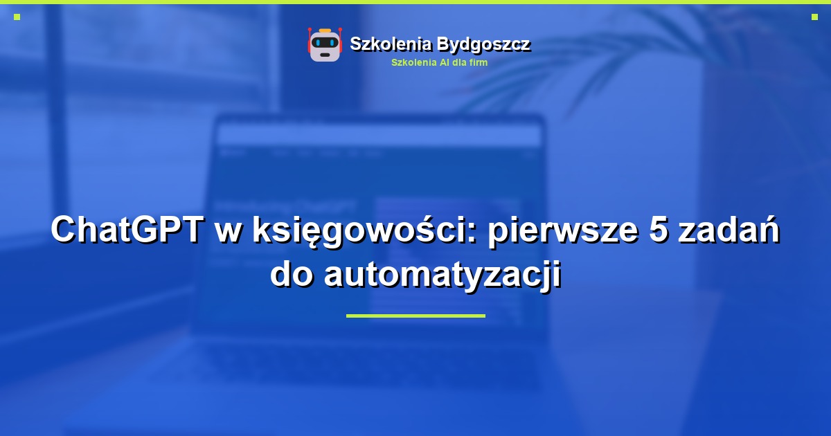 ChatGPT w księgowości: pierwsze 5 zadań do automatyzacji