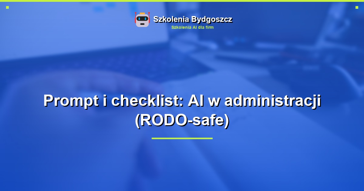 Prompt i checklist: AI w administracji (RODO-safe)