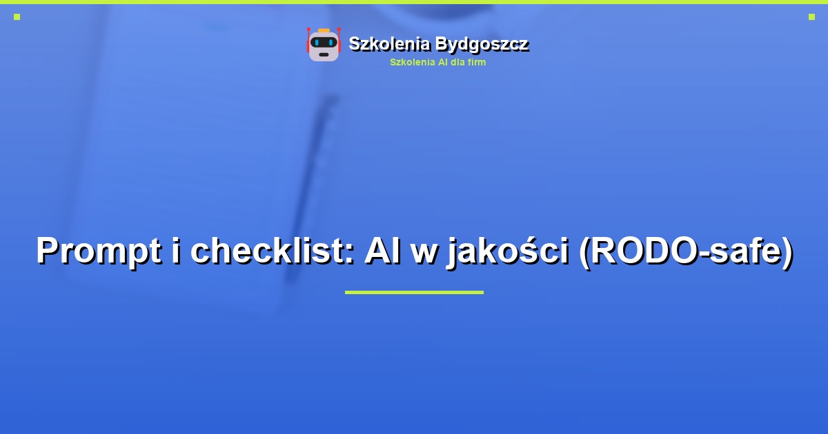 Prompt i checklist: AI w jakości (RODO-safe)