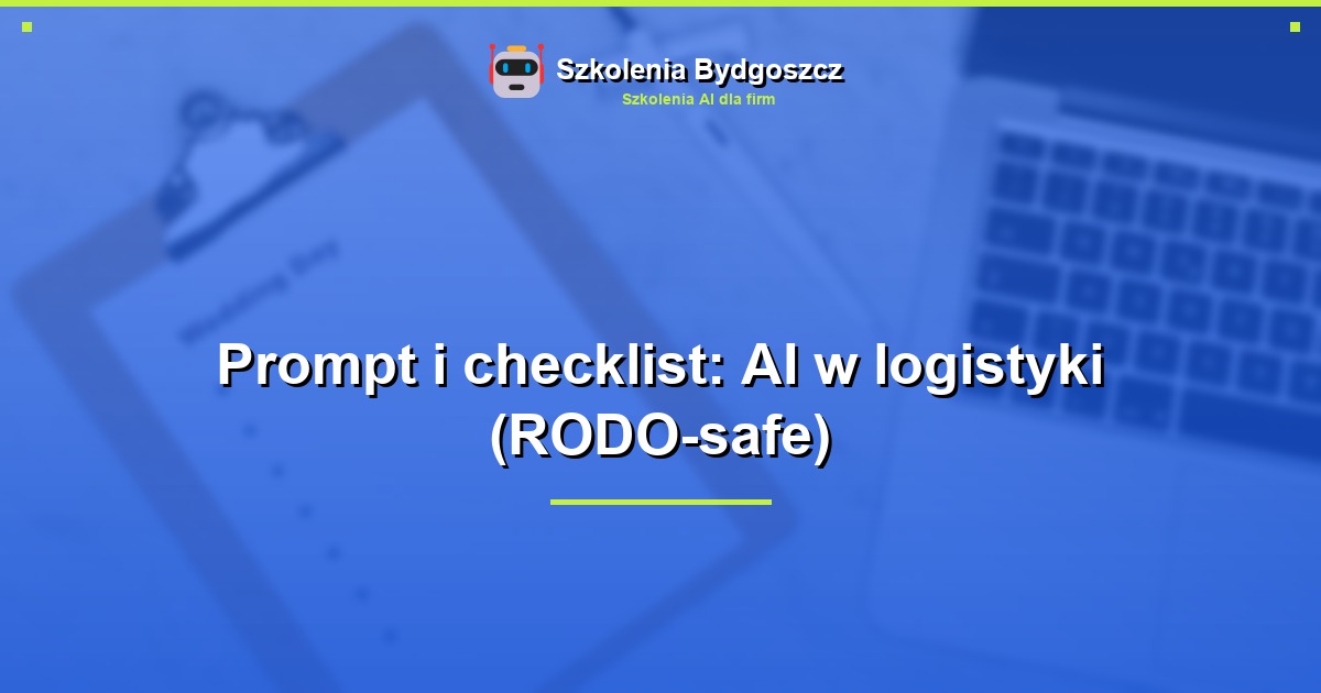 Prompt i checklist: AI w logistyki (RODO-safe)