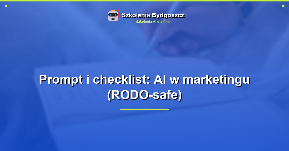 Prompt i checklist: AI w marketingu (RODO-safe)