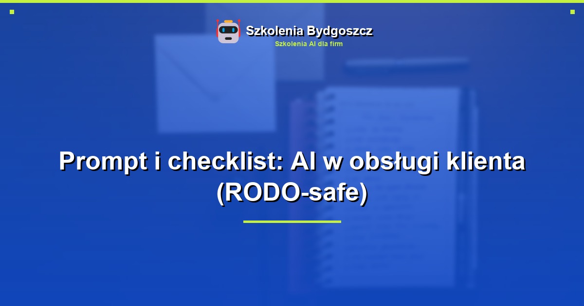 Prompt i checklist: AI w obsługi klienta (RODO-safe)