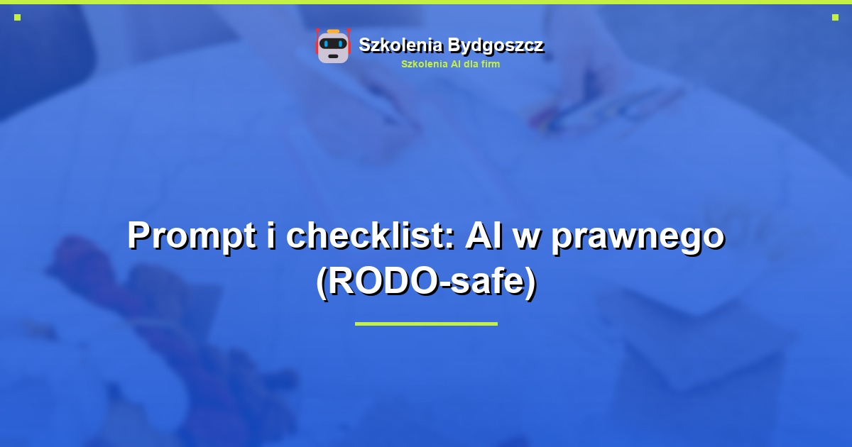 Prompt i checklist: AI w prawnego (RODO-safe)