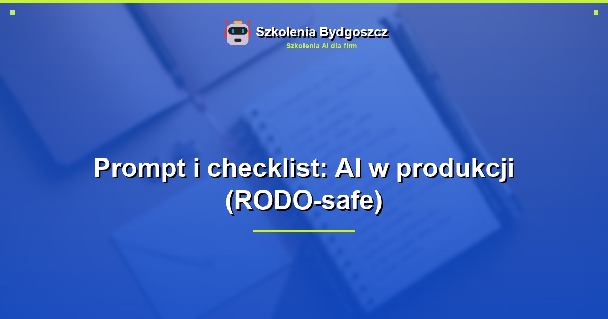 Prompt i checklist: AI w produkcji (RODO-safe)