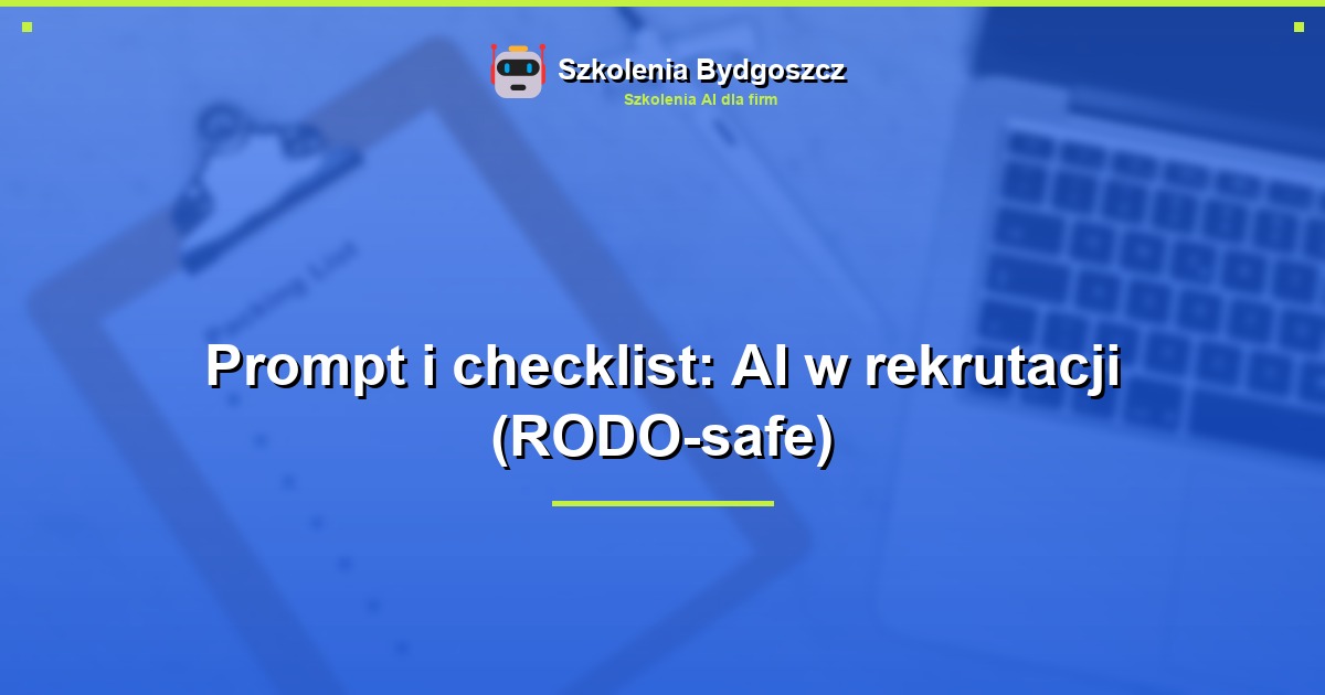 Prompt i checklist: AI w rekrutacji (RODO-safe)