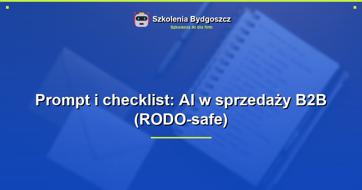 Prompt i checklist: AI w sprzedaży B2B (RODO-safe)
