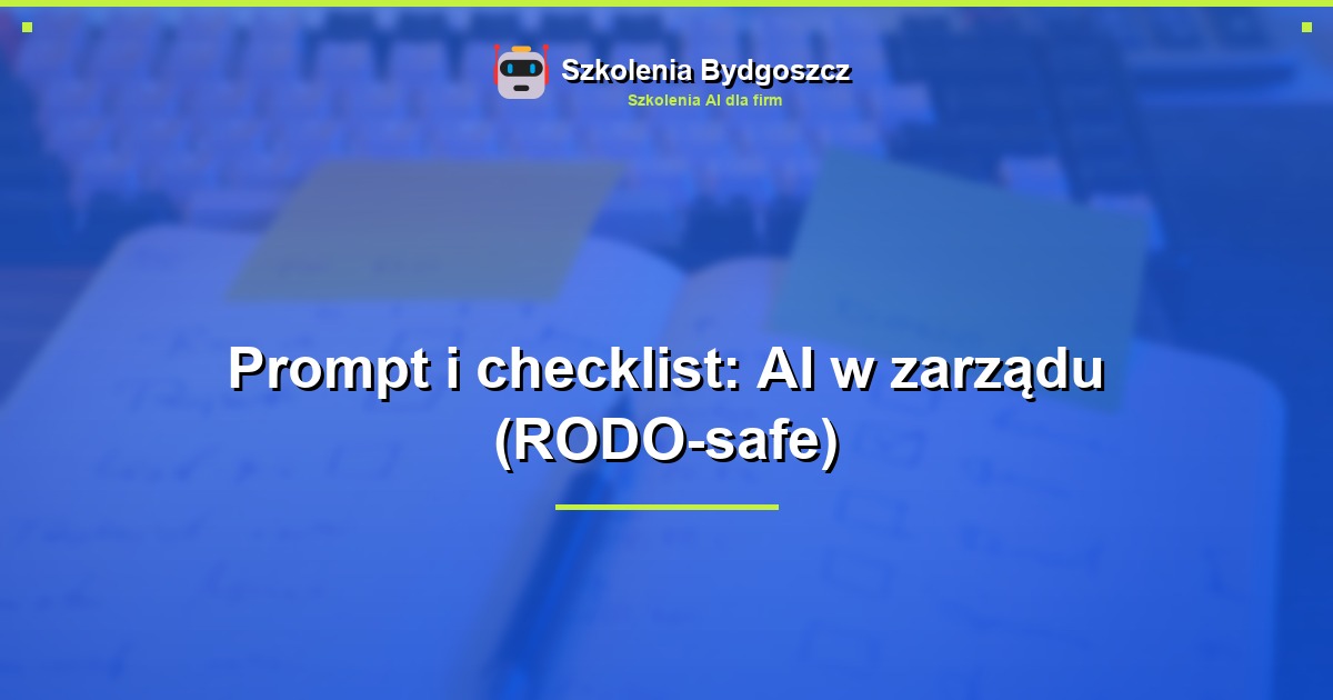 Prompt i checklist: AI w zarządu (RODO-safe)