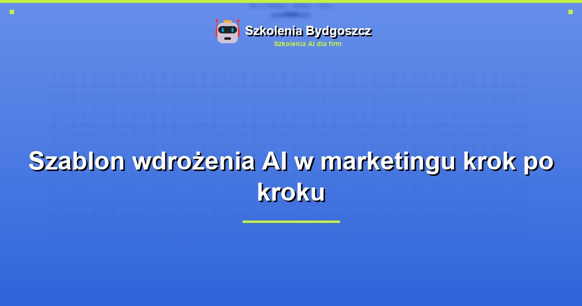 Szablon wdrożenia AI w marketingu krok po kroku