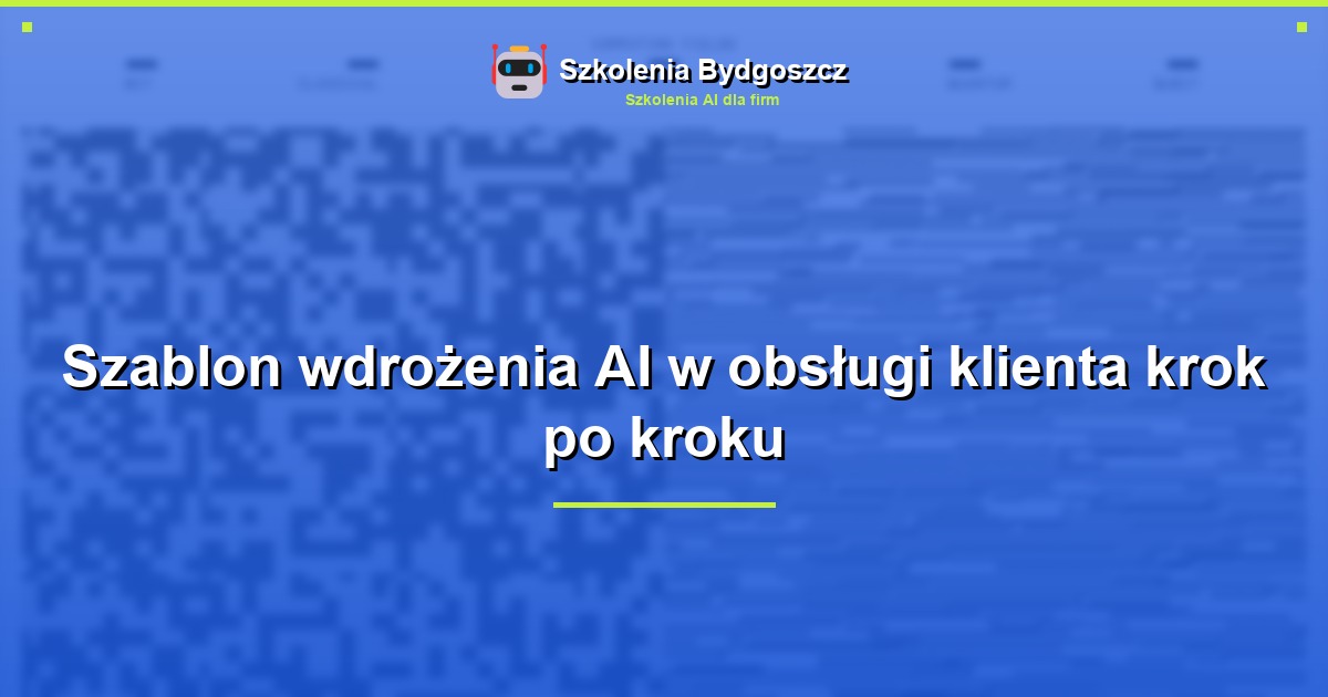 Szablon wdrożenia AI w obsługi klienta krok po kroku