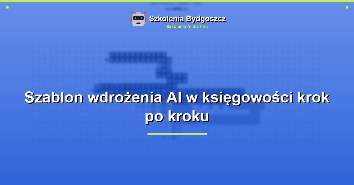 Szablon wdrożenia AI w księgowości krok po kroku