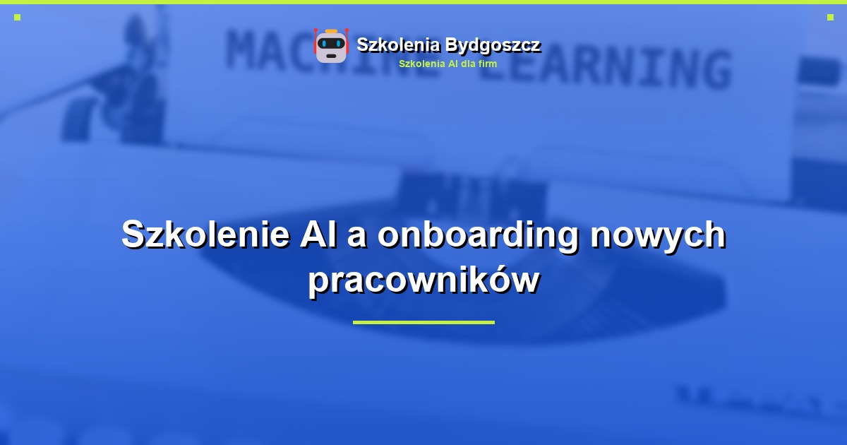 Szkolenie AI a onboarding nowych pracowników