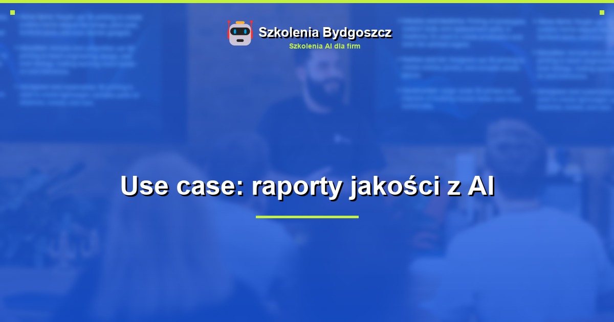 Use case: raporty jakości z AI