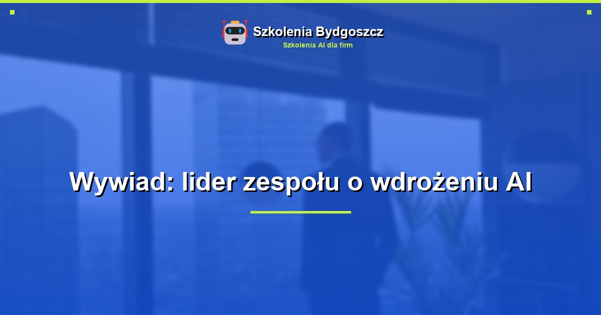Wywiad: lider zespołu o wdrożeniu AI