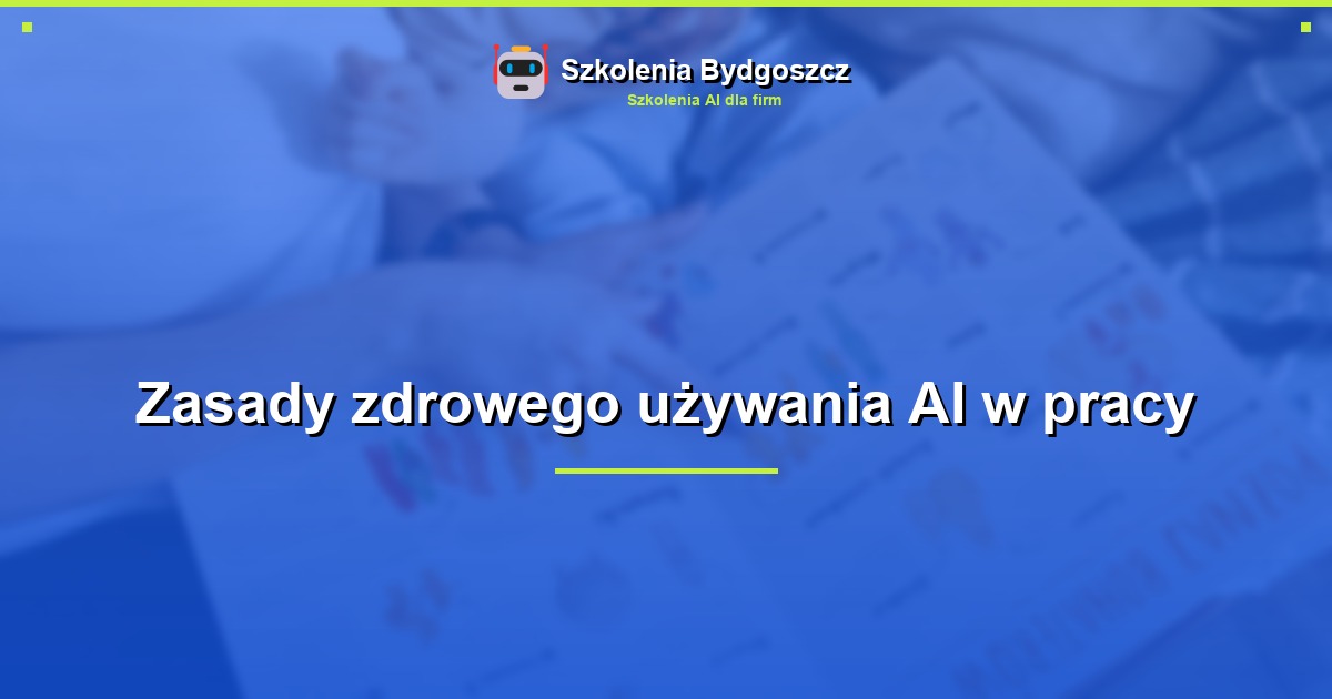 Zasady zdrowego używania AI w pracy